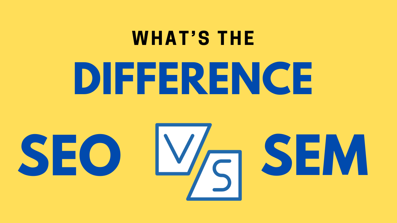 SEO vs SEM: What's the difference? 1 seo vs sem, seo and sem